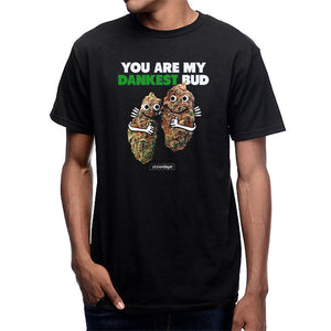 You Are My Dankest Bud Tee